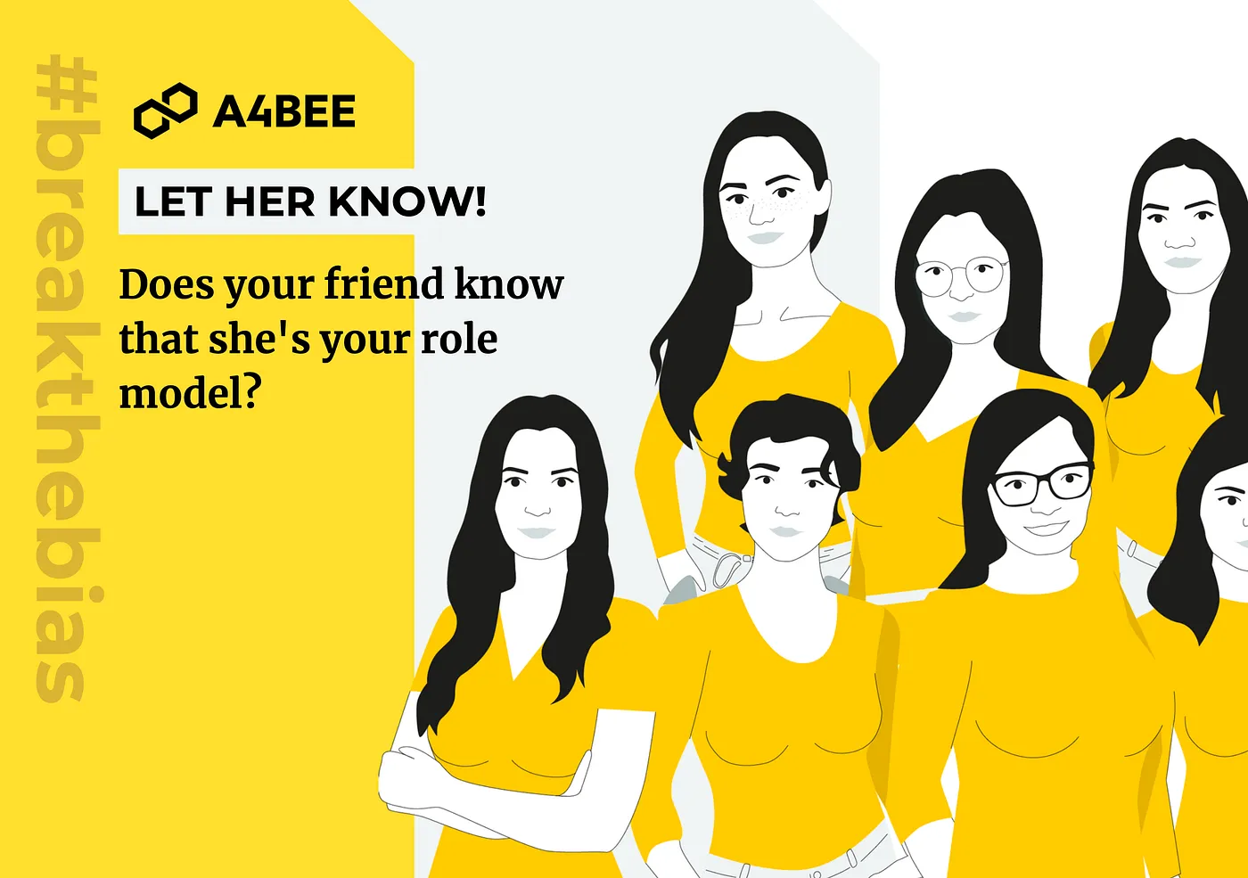 A group of women in yellow shirts. On the right there is a vertical text #breakthebias and horizontal one, saying Let her know! Does your friend know that she's your role model?